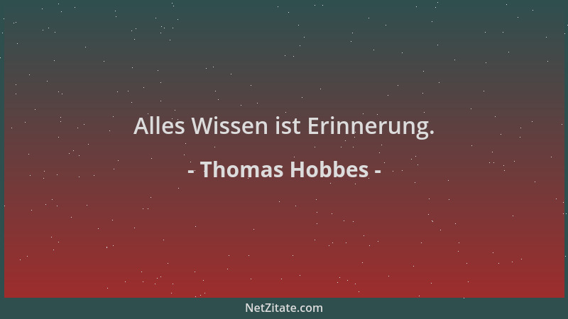 Thomas Hobbes - Alles Wissen ist Erinnerung....