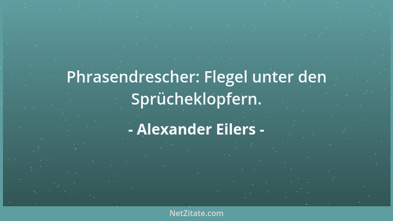 Alexander Eilers - Phrasendrescher: Flegel unter den Sprücheklopfern....