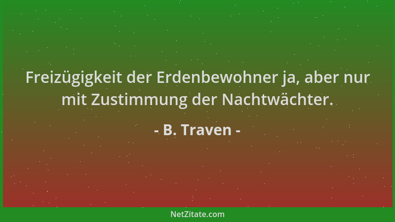 B. Traven - Freizügigkeit der Erdenbewohner ja, aber nur mit Zustimmung der Nachtwächter....