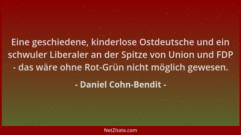 Daniel Cohn-Bendit - Eine geschiedene, kinderlose Ostdeutsche und ein schwuler Liberaler an der Spitze von Union und FDP -...