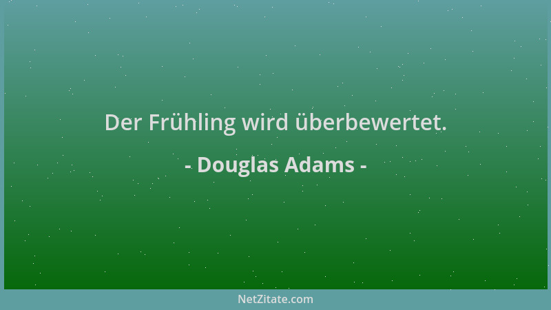 Douglas Adams - Der Frühling wird überbewertet....