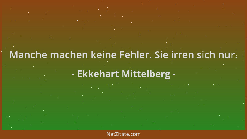 Ekkehart Mittelberg - Manche machen keine Fehler. Sie irren sich nur....