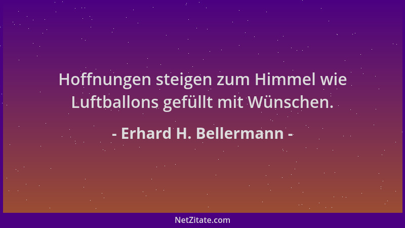 Erhard H. Bellermann - Hoffnungen steigen zum Himmel wie Luftballons gefüllt mit Wünschen....