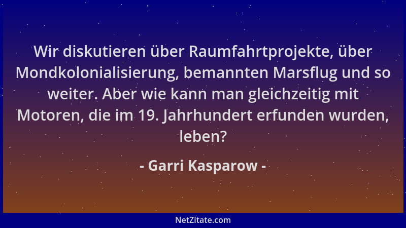 Garri Kasparow - Wir diskutieren über Raumfahrtprojekte, über Mondkolonialisierung, bemannten Marsflug und so weiter. Aber...