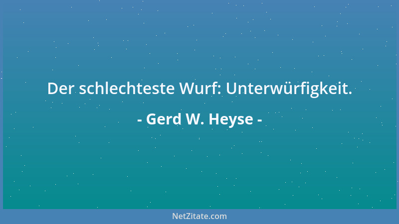 Gerd W. Heyse - Der schlechteste Wurf: Unterwürfigkeit....