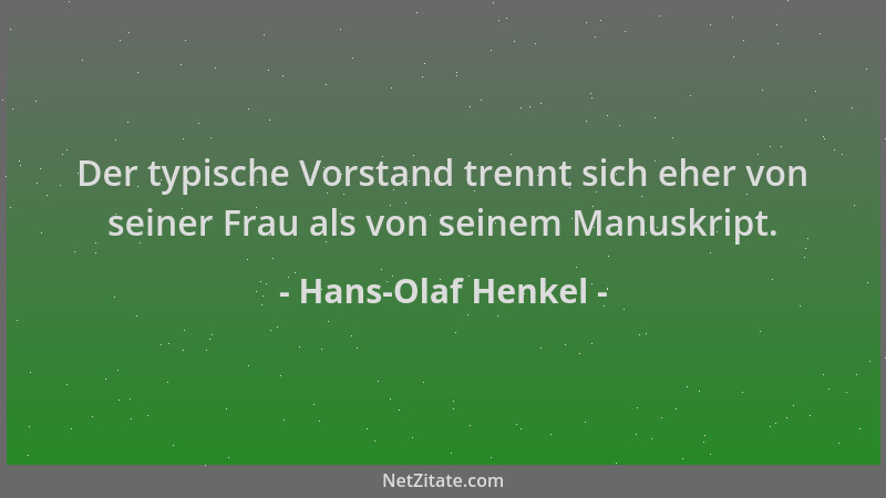 Hans-Olaf Henkel - Der typische Vorstand trennt sich eher von seiner Frau als von seinem Manuskript....