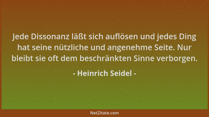Heinrich Seidel - Jede Dissonanz läßt sich auflösen und jedes Ding hat seine nützliche und angenehme Seite. Nur bleibt sie...
