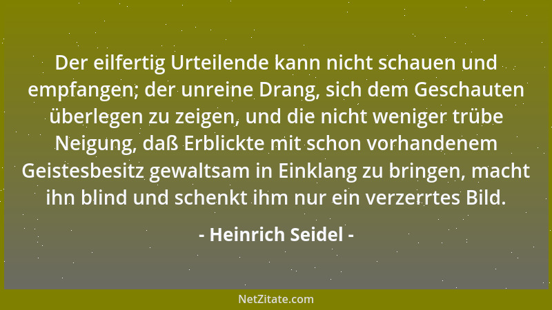 Heinrich Seidel - Der eilfertig Urteilende kann nicht schauen und empfangen; der unreine Drang, sich dem Geschauten überleg...
