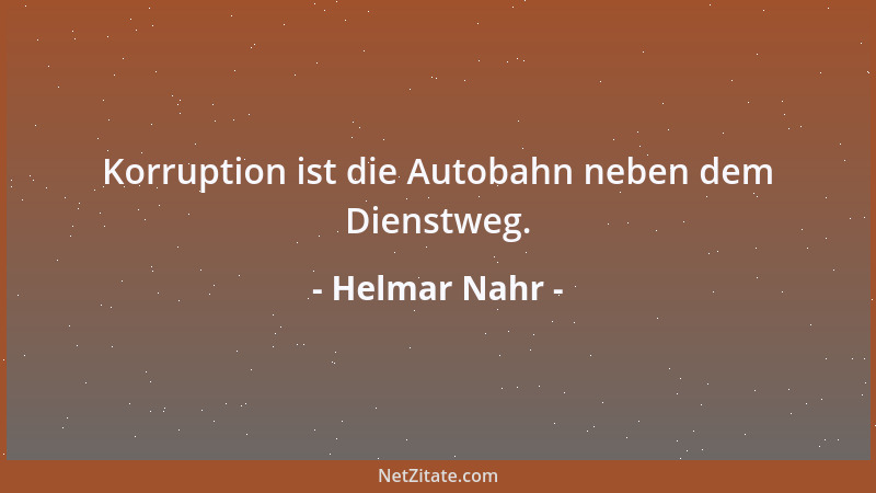 Helmar Nahr - Korruption ist die Autobahn neben dem Dienstweg....