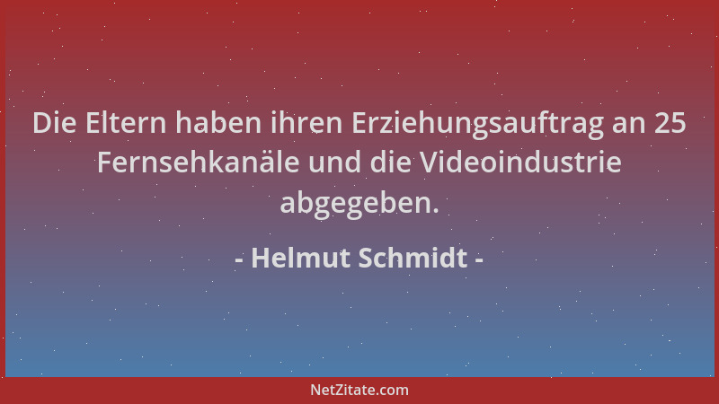 Helmut Schmidt - Die Eltern haben ihren Erziehungsauftrag an 25 Fernsehkanäle und die Videoindustrie abgegeben....