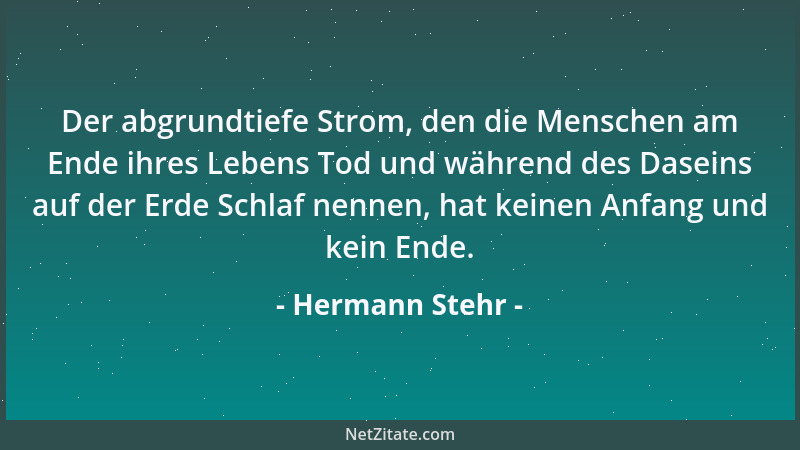 Hermann Stehr - Der abgrundtiefe Strom, den die Menschen am Ende ihres Lebens Tod und während des Daseins auf der Erde Schl...