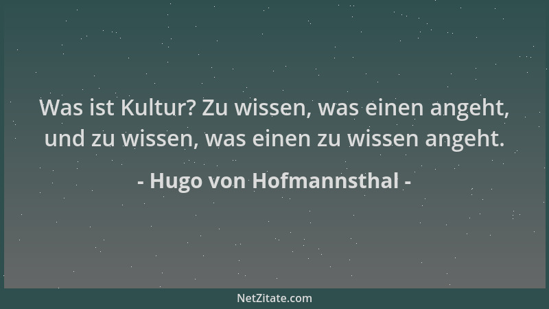 Hugo von Hofmannsthal - Was ist Kultur? Zu wissen, was einen angeht, und zu wissen, was einen zu wissen angeht....