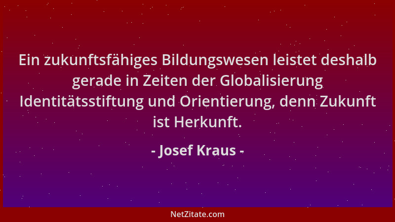 Josef Kraus - Ein zukunftsfähiges Bildungswesen leistet deshalb gerade in Zeiten der Globalisierung Identitätsstiftung und...