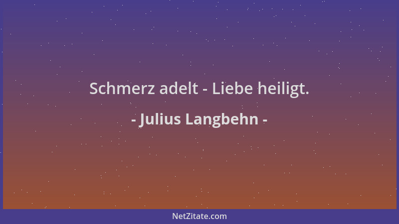 Julius Langbehn - Schmerz adelt - Liebe heiligt....