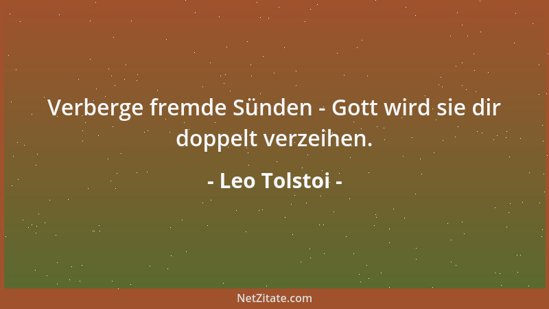 Leo Tolstoi - Verberge fremde Sünden - Gott wird sie dir doppelt verzeihen....