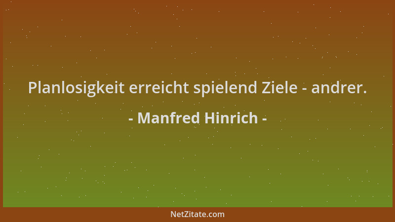 Manfred Hinrich - Planlosigkeit erreicht spielend Ziele - andrer....