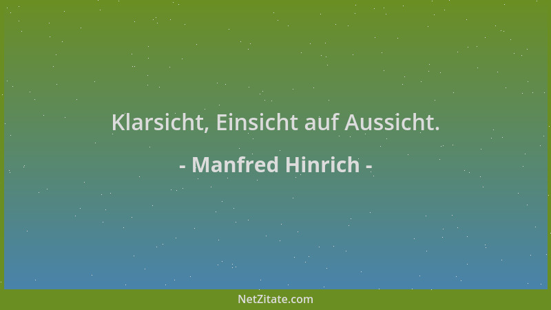Manfred Hinrich - Klarsicht, Einsicht auf Aussicht....