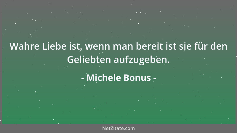 Michele Bonus - Wahre Liebe ist, wenn man bereit ist sie für den Geliebten aufzugeben....