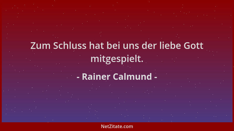 Rainer Calmund - Zum Schluss hat bei uns der liebe Gott mitgespielt....