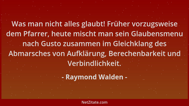 Raymond Walden - Was man nicht alles glaubt! Früher vorzugsweise dem Pfarrer, heute mischt man sein Glaubensmenu nach Gusto...