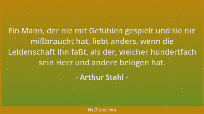 Arthur Stahl - Ein Mann, der nie mit Gefühlen gespielt und sie nie mißbraucht hat, liebt anders, wenn die Leidenschaft ihn...