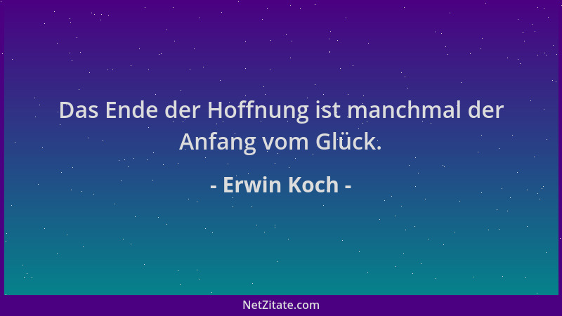 Erwin Koch - Das Ende der Hoffnung ist manchmal der Anfang vom Glück....
