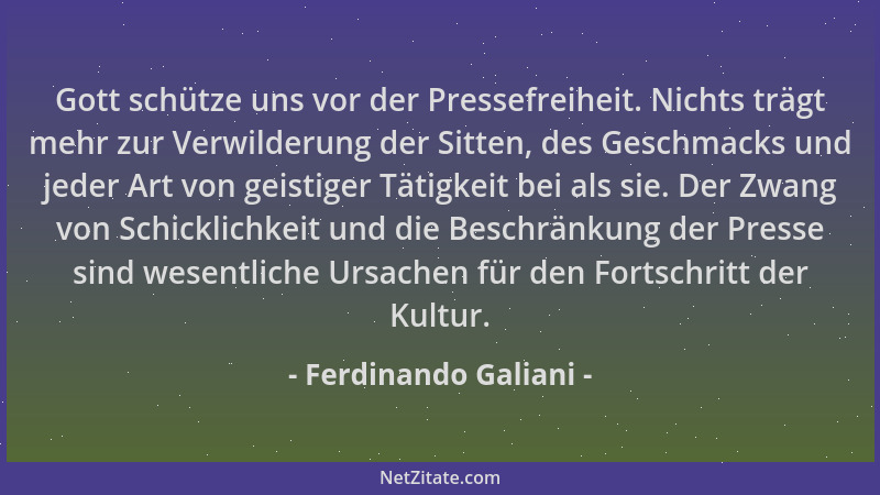 Ferdinando Galiani - Gott schütze uns vor der Pressefreiheit. Nichts trägt mehr zur Verwilderung der Sitten, des Geschmacks...