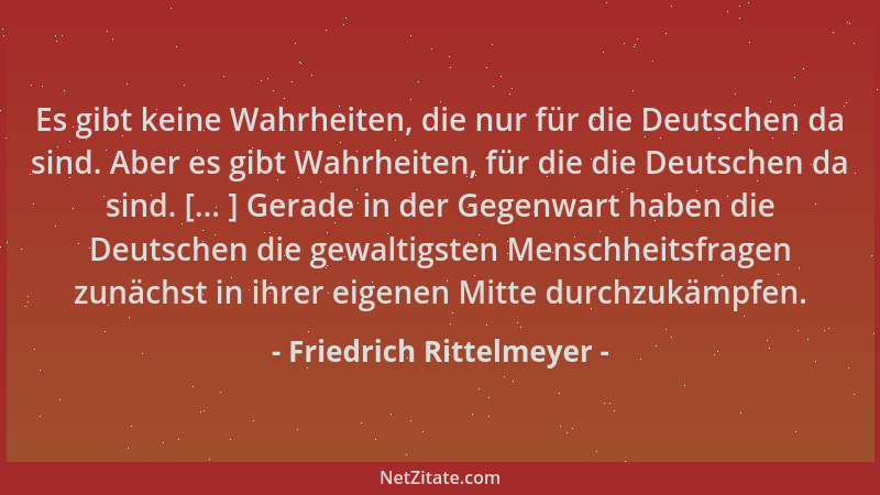 Friedrich Rittelmeyer - Es gibt keine Wahrheiten, die nur für die Deutschen da sind. Aber es gibt Wahrheiten, für die die D...