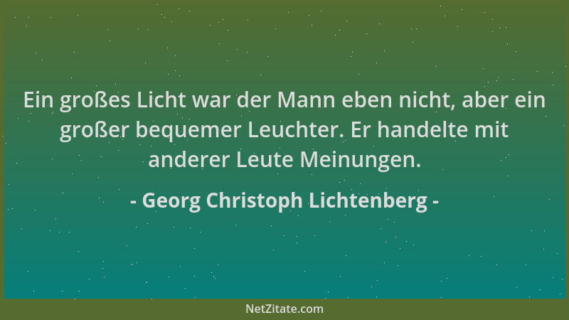 Georg Christoph Lichtenberg - Ein großes Licht war der Mann eben nicht, aber ein großer bequemer Leuchter. Er handelte mit...