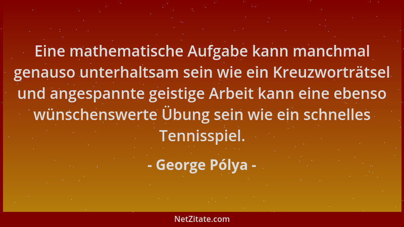 George Pólya - Eine mathematische Aufgabe kann manchmal genauso unterhaltsam sein wie ein Kreuzworträtsel und angespannte g...
