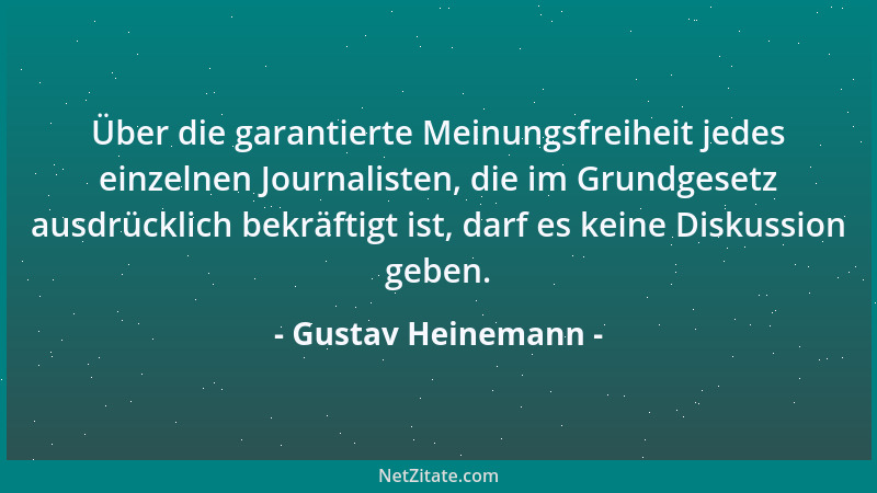 Gustav Heinemann - Über die garantierte Meinungsfreiheit jedes einzelnen Journalisten, die im Grundgesetz ausdrücklich bekr...