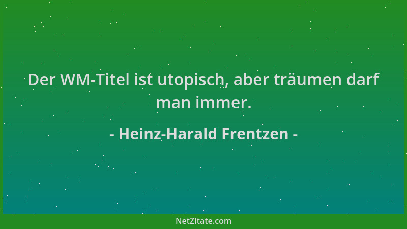 Heinz-Harald Frentzen - Der WM-Titel ist utopisch, aber träumen darf man immer....