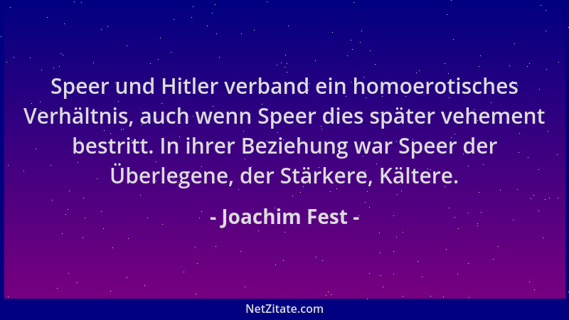 Joachim Fest - Speer und Hitler verband ein homoerotisches Verhältnis, auch wenn Speer dies später vehement bestritt. In ih...