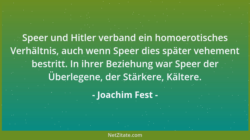 Joachim Fest - Speer und Hitler verband ein homoerotisches Verhältnis, auch wenn Speer dies später vehement bestritt. In ih...