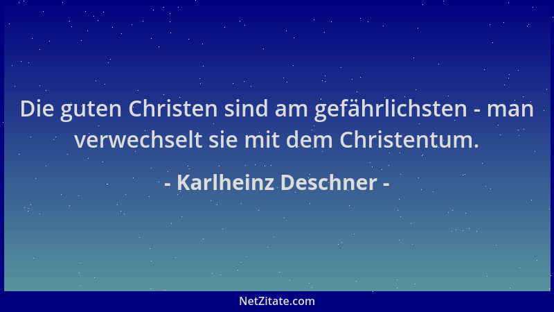 Karlheinz Deschner - Die guten Christen sind am gefährlichsten - man verwechselt sie mit dem Christentum....