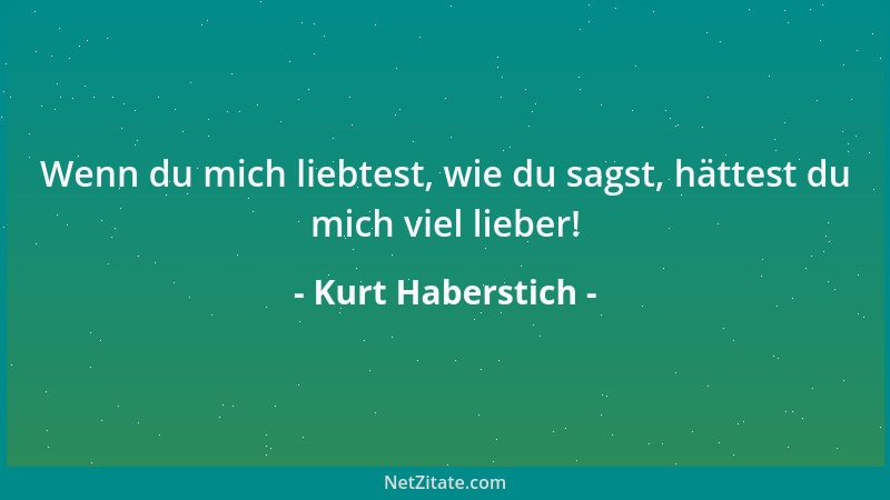 Kurt Haberstich - Vergangenheit und Zukunft sind die besten Verstecke vor der Gegenwart....