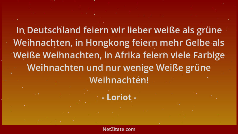 Loriot - In Deutschland feiern wir lieber weiße als grüne Weihnachten, in Hongkong feiern mehr Gelbe als Weiße Weihnachten,...