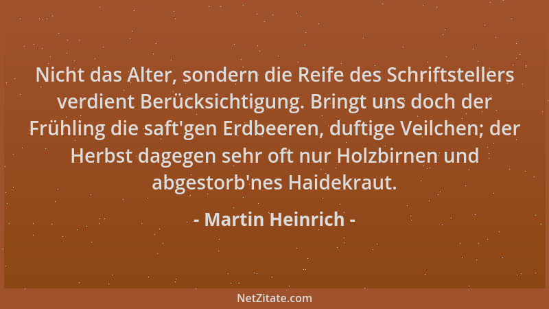 Martin Heinrich - Nicht das Alter, sondern die Reife des Schriftstellers verdient Berücksichtigung. Bringt uns doch der Frü...