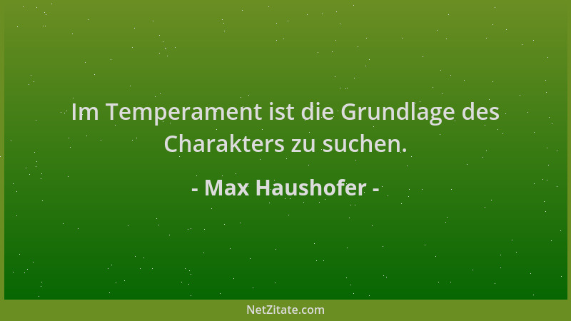 Max Haushofer - Im Temperament ist die Grundlage des Charakters zu suchen....