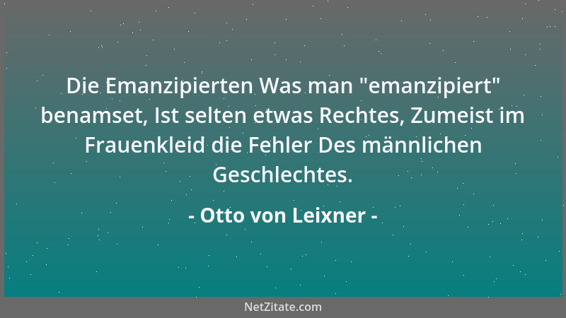 Otto von Leixner - Die Emanzipierten Was man  "emanzipiert " benamset, Ist selten etwas Rechtes, Zumeist im Frauenkleid die F...
