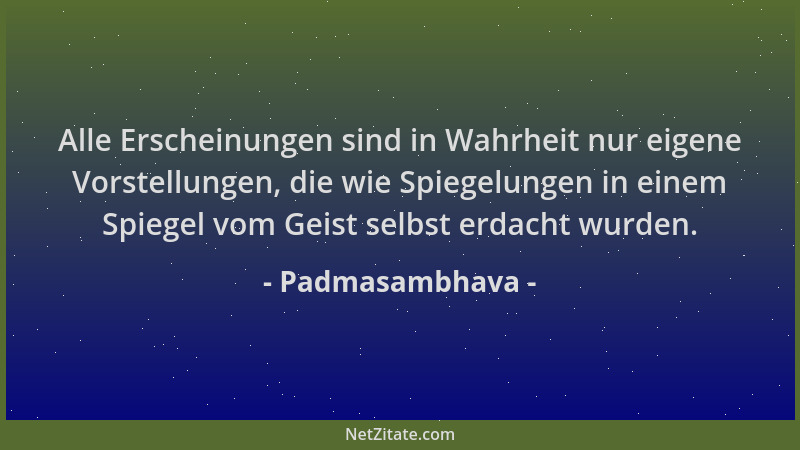 Padmasambhava - Alle Erscheinungen sind in Wahrheit nur eigene Vorstellungen, die wie Spiegelungen in einem Spiegel vom Gei...