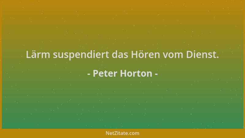 Peter Horton - Lärm suspendiert das Hören vom Dienst....