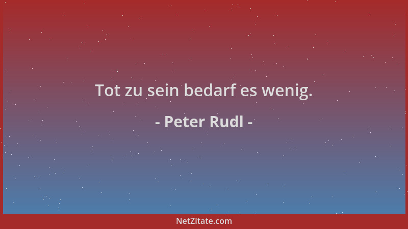 Peter Rudl - Tot zu sein bedarf es wenig....