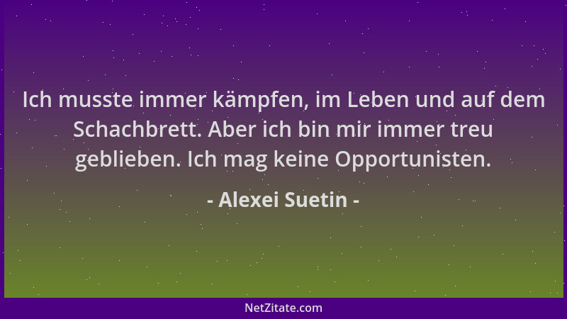 Alexei Suetin - Ich musste immer kämpfen, im Leben und auf dem Schachbrett. Aber ich bin mir immer treu geblieben. Ich mag...