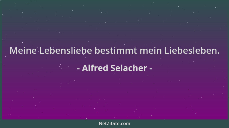 Alfred Selacher - Meine Lebensliebe bestimmt mein Liebesleben....