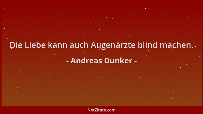 Andreas Dunker - Die Liebe kann auch Augenärzte blind machen....
