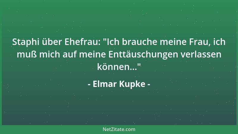 Elmar Kupke - Staphi über Ehefrau:  "Ich brauche meine Frau, ich muß mich auf meine Enttäuschungen verlassen können... "...