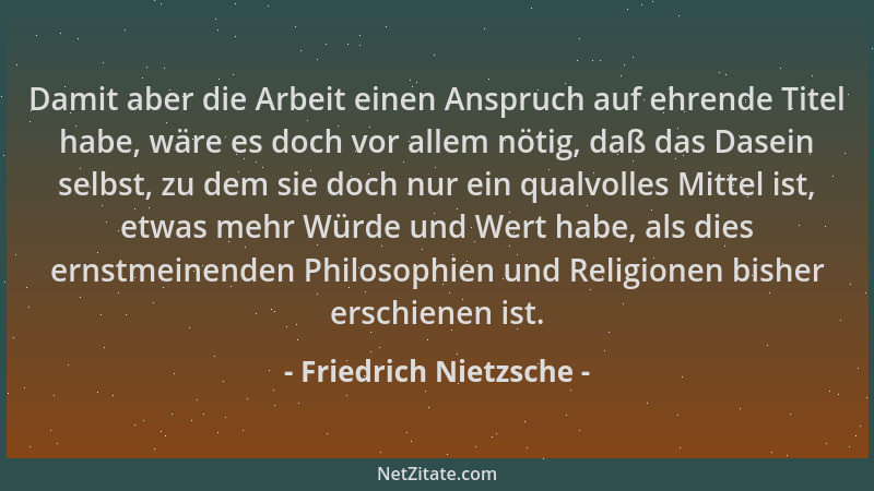 Friedrich Nietzsche - Damit aber die Arbeit einen Anspruch auf ehrende Titel habe, wäre es doch vor allem nötig, daß das Da...