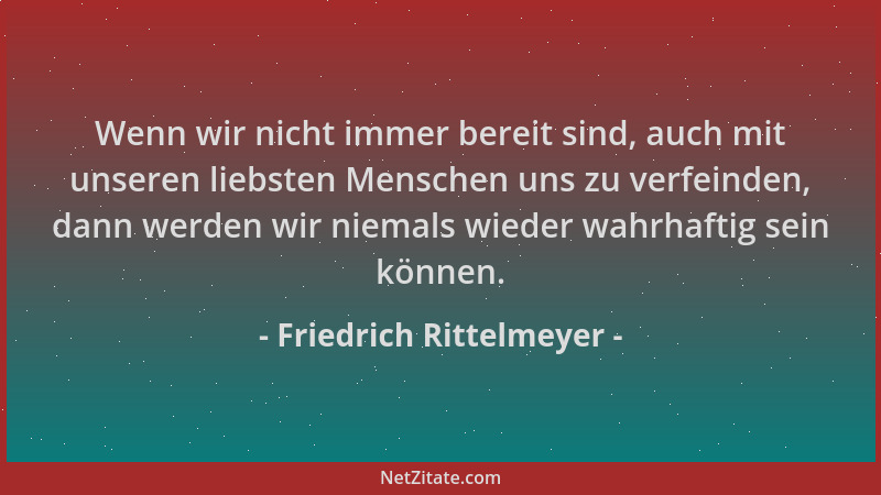 Friedrich Rittelmeyer - Wenn wir nicht immer bereit sind, auch mit unseren liebsten Menschen uns zu verfeinden, dann werden...