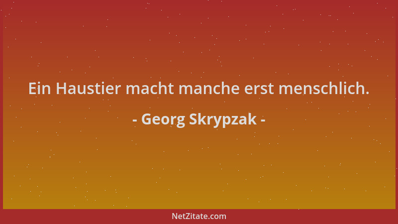 Georg Skrypzak - Ein Haustier macht manche erst menschlich....
